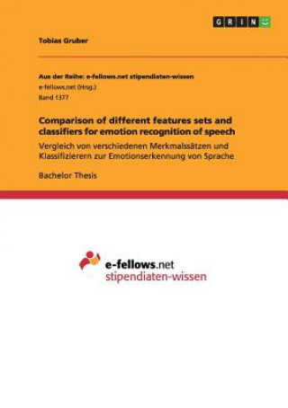 Książka Comparison of different features sets and classifiers for emotion recognition of speech Tobias Gruber