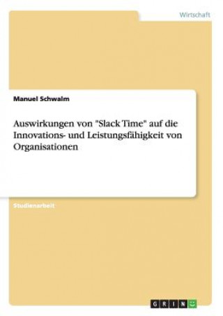 Książka Auswirkungen von Slack Time auf die Innovations- und Leistungsfahigkeit von Organisationen Manuel Schwalm