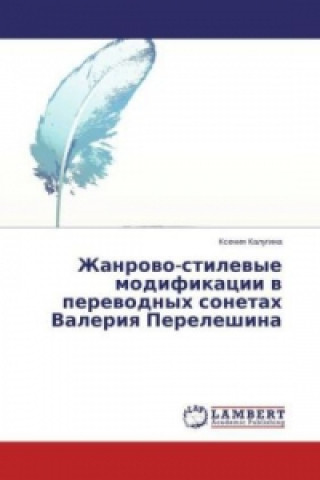 Könyv Zhanrovo-stilevye modifikacii v perevodnyh sonetah Valeriya Pereleshina Xeniya Kalugina