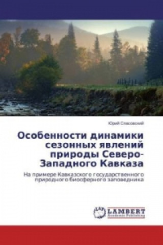 Книга Osobennosti dinamiki sezonnyh yavlenij prirody Severo-Zapadnogo Kavkaza Jurij Spasovskij