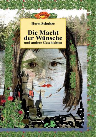 Kniha Macht der Wunsche und andere Geschichten Horst Schultze