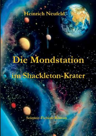Könyv Mondstation im Shackleton-Krater Heinrich Neufeld