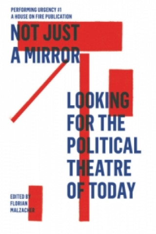 Livre Not just a mirror. Looking for the political theatre of today Florian Malzacher