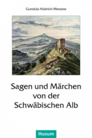 Knjiga Sagen und Märchen von der Schwäbischen Alb Gundula Hubrich-Messow