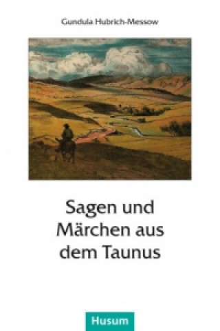 Könyv Sagen und Märchen aus dem Taunus Gundula Hubrich-Messow