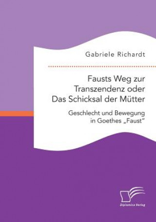 Kniha Fausts Weg zur Transzendenz oder Das Schicksal der Mutter Gabriele Richardt