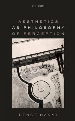 Knjiga Aesthetics as Philosophy of Perception Bence Nanay