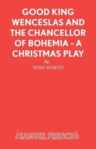 Könyv Good King Wenceslas and the Chancellor of Bohemia Tony Horitz