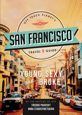 Książka Off Track Planet's San Francisco Travel Guide for the Young, Sexy, and Broke Off Track Planet