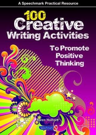 Книга 100 Creative Writing Activities to Promote Positive Thinking Karen Holford