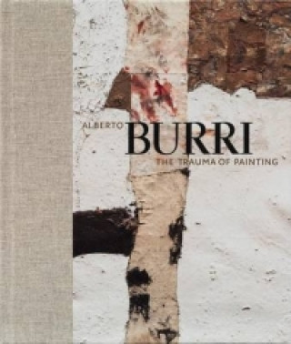 Kniha Alberto Burri: the Trauma of Painting Emily Braun