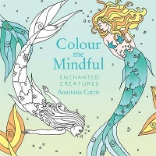 Könyv Colour Me Mindful: Enchanted Creatures Anastasia Catris
