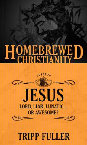 Carte Homebrewed Christianity Guide to Jesus Tripp Fuller
