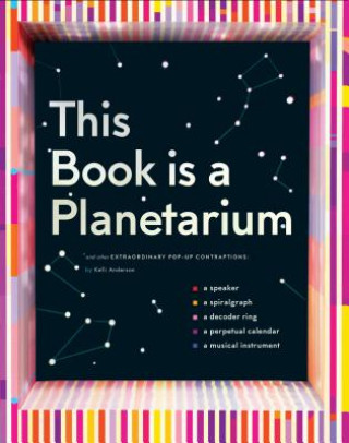 Book This Book Is a Planetarium: And Other Extraordinary Pop-Up Contraptions Kelli Anderson