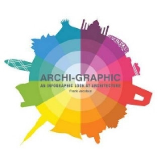 Kniha Archi-Graphic: An Infographic Look at Architecture Frank Jacobus