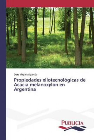 Buch Propiedades xilotecnologicas de Acacia melanoxylon en Argentina Igartua Dora Virginia