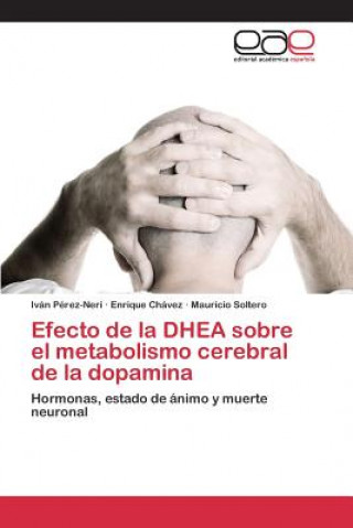 Könyv Efecto de la DHEA sobre el metabolismo cerebral de la dopamina Perez-Neri Ivan