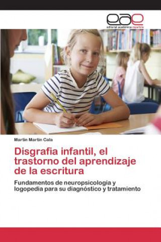 Kniha Disgrafia infantil, el trastorno del aprendizaje de la escritura Martin Cala Martin