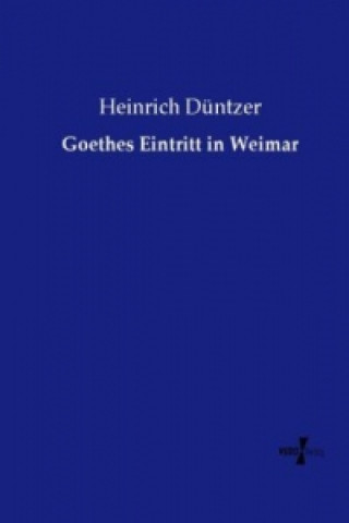Kniha Goethes Eintritt in Weimar Heinrich Düntzer