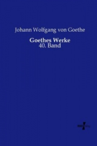 Könyv Goethes Werke Johann Wolfgang von Goethe