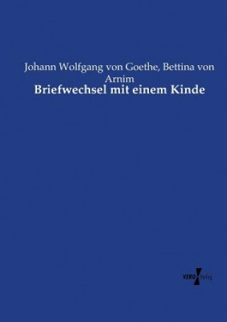 Könyv Briefwechsel mit einem Kinde Johann Wolfgang Von Goethe