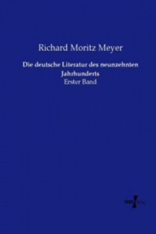 Carte Die deutsche Literatur des neunzehnten Jahrhunderts Richard Moritz Meyer