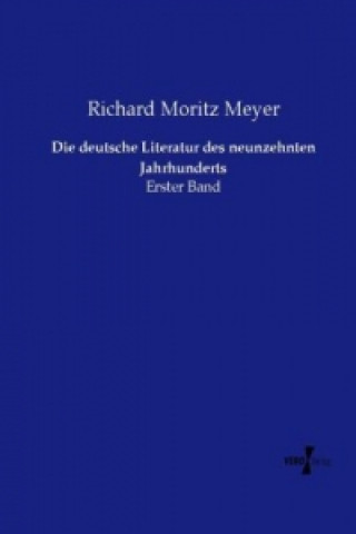 Knjiga Die deutsche Literatur des neunzehnten Jahrhunderts Richard Moritz Meyer