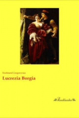Kniha Lucrezia Borgia Ferdinand Gregorovius