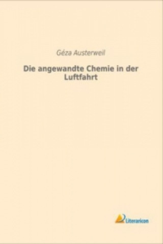 Knjiga Die angewandte Chemie in der Luftfahrt Géza Austerweil