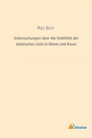 Книга Untersuchungen über die Stabilität der elastischen Linie in Ebene und Raum Max Born