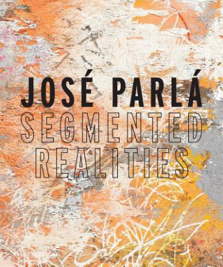 Knjiga Jose Parla: Segmented Realities Parla Jose