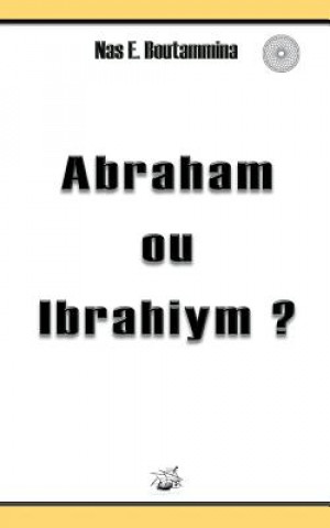 Kniha Abraham ou Ibrahiym ? Nas E Boutammina