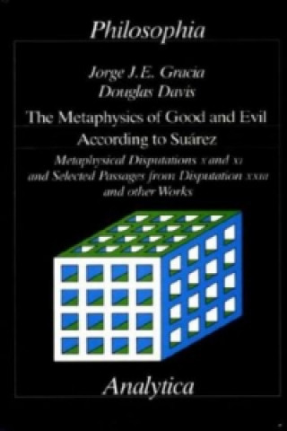 Kniha The Metaphysics of Good and Evil According to Suarez Jorge J Gracia