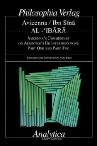 Carte AL-'IBARA AVICENNA'S COMMENTARY ON ARISTOTLE'S DE INTERPRETATIONE Part One and Part Two Allan Bäck