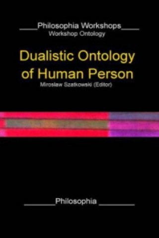 Könyv Dualistic Ontology of the Human Person Miroslaw Szatkowski