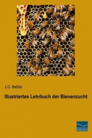 Kniha Illustriertes Lehrbuch der Bienenzucht J. G. Beßler