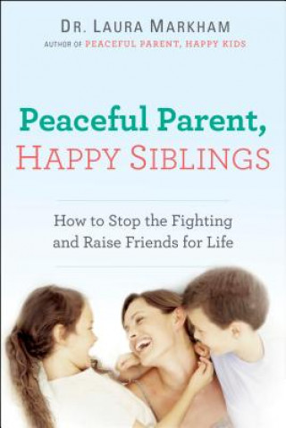 Книга Peaceful Parent, Happy Siblings Laura Markham