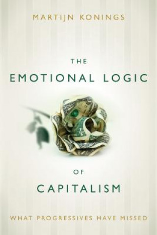 Kniha Emotional Logic of Capitalism Martijn Konings