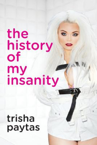 Kniha History of My Insanity Trisha Paytas