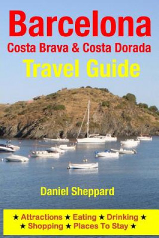 Könyv Barcelona, Costa Brava & Costa Dorada Travel Guide Daniel Sheppard