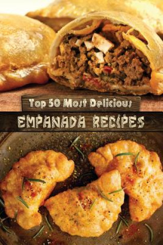 Kniha Top 50 Most Delicious Empanada Recipes Julie Hatfield