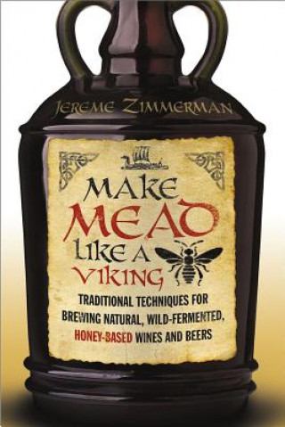 Книга Make Mead Like a Viking Jereme Zimmerman