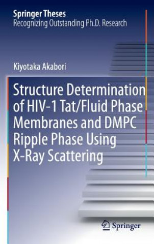 Könyv Structure Determination of HIV-1 Tat/Fluid Phase Membranes and DMPC Ripple Phase Using X-Ray Scattering Kiyotaka Akabori