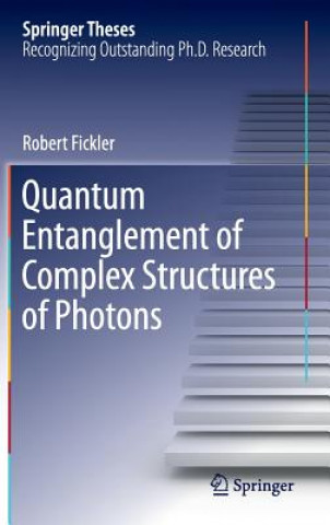 Kniha Quantum Entanglement of Complex Structures of Photons Robert Fickler