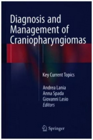 Könyv Diagnosis and Management of Craniopharyngiomas Andrea Lania