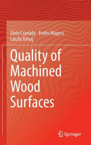 Carte Quality of Machined Wood Surfaces Etele Csanády