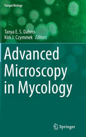 Knjiga Advanced Microscopy in Mycology Tanya Dahms