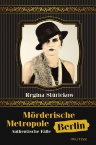 Kniha Mörderische Metropole Berlin Regina Stürickow