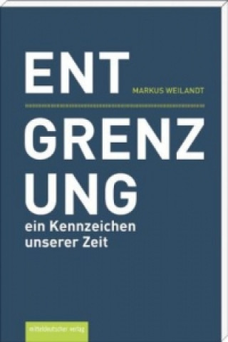 Kniha Entgrenzung - ein Kennzeichen unserer Zeit Markus Weilandt