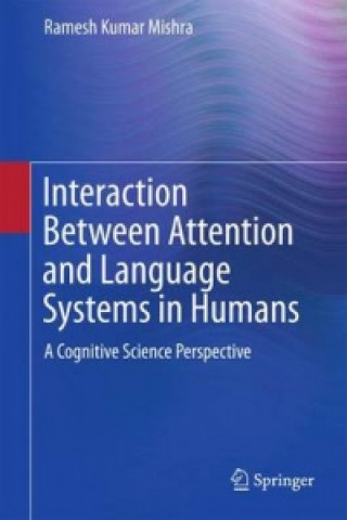 Kniha Interaction Between Attention and Language Systems in Humans Ramesh Kumar Mishra